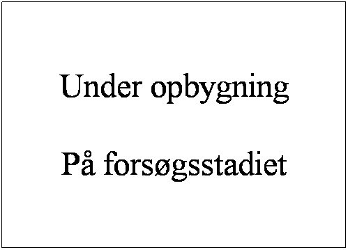 Tekstboks: Under opbygning

P� fors�gsstadiet
